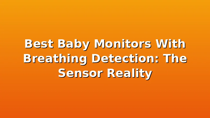 Best Baby Monitors With Breathing Detection: The Sensor Reality - BubSleep review with measurements and honest opinion